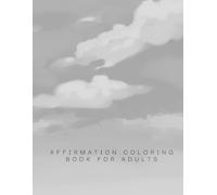 Affirmation Coloring Book: Relax, De-stress, and Fill Your Mind with Positivity