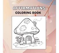 AFFIRMATION COLORING BOOK: Unwind, Relax, and Enjoy Hours of Creative Coloring Fun