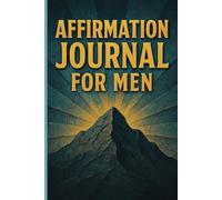 Affirmation Journal for Men: Daily Affirmations for Men to Improve Confidence, Motivation, and Self-Discipline