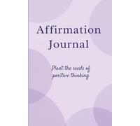 Affirmation Journal: Plant the Seeds of Positive Thinking