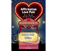 Affirmation Love Puns - Coupon Book Edition: 100 Fun and Romantic Coupons For Couples