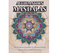 Affirmation Mandalas: 50 Positive Quotes for Stress Relief, Relaxation & Mindfulness