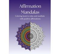 Affirmation Mandalas: Creative way to relax and meditate with positive affirmations