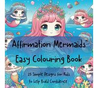 Affirmation Mermaids Easy Colouring Book: 25 Designs for Kids to Help Build Confidence