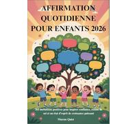 AFFIRMATION QUOTIDIENNE POUR ENFANTS 2026: 365 incitations positives pour inspirer confiance, estime de soi et un état d'esprit de croissance puissant