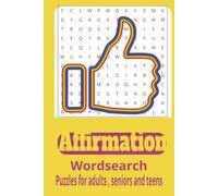Affirmation wordsearch puzzle book: Word searches with easy to read print about Affirmation, positivity and more|6x9 inches,110pages|50+ puzzles….gift for vacations,holidays and leisure time