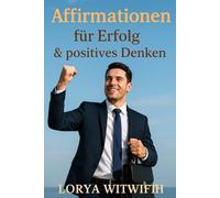 Affirmationen für Erfolg & Positives Denken: affirmationen, mindset, ziele erreichen, positives denken, dankbarkeit, motivation, erfolg, fülle, ... im beruf, geld anziehen, finanzielle fülle