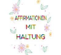 Affirmationen Mit Haltung Malbuch: Band 6 Über Lustige Sarkastische Zitate Selbstironische Sprüche Nachvollziehbaren Mantras Fremdschäm Humor Positive ... Seiten Für Spaß Entspannung Stressabbau