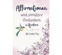 Affirmationen und positive Gedanken in Reimform - für jeden Tag: 366 Gedichte für Glück, Erfolg, Dankbarkeit und Zuversicht