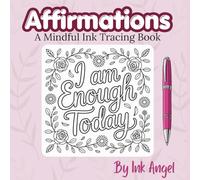 Affirmations: 30 Pretty Floral Ink Tracing Affirmations - A Mindful Activity Book for Adults and Teens to Relax and Unwind