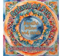 Affirmations and Mandala coloring book: Splash of Fun - Vibrant Affirmations. Unlock Calm & Positivity with Our Mandala & Affirmation Coloring Book!