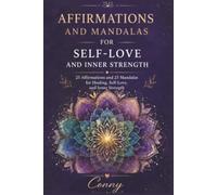 Affirmations and Mandalas for Self-Love and Inner Strength: Coloring Book with 25 Empowering Affirmations and 25 Beautiful Mandalas for Healing, Relaxation, and Mindfulness