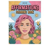 Affirmations Coloring Book: 100 Pages of Positive Quotes for Adults: Inspiring Designs for Stress Relief and Self-Discovery