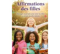 Affirmations des filles: Messages inspirants pour aider les filles à croire en elles-mêmes