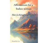 Affirmations for a Badass Woman: How to Change Your Life Book
