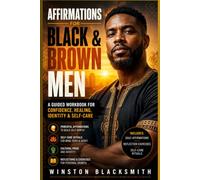 Affirmations for Black and Brown Men: A Guided Workbook for Confidence, Healing, Identity & Self-Care