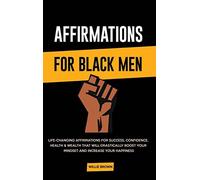 Affirmations for Black Men: Life-Changing Affirmations for Success, Confidence,