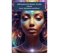 Affirmations for Health, Wealth, Career, Love, Adventure, and More