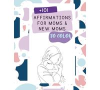 Affirmations for Moms Coloring Book: 101 Positive Affirmations for Relaxation, Self-Love & New Moms