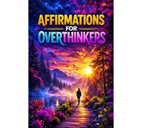 Affirmations for Overthinkers: Gentle Reminders to Calm Your Mind and Slow Down