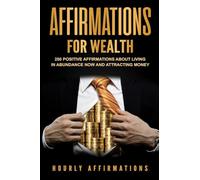 Affirmations for Wealth: 250 Positive Affirmations About Living in Abundance Now and Attracting Money