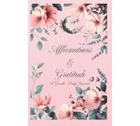 Affirmations & Gratitude: A Gentle Daily Journal