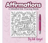 Affirmations - Ink Tracing Book: 30 Pretty Floral Ink Tracing Affirmations - A Mindful Activity Book for Adults and Teens to Relax and Unwind