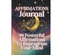 Affirmations Journal: 99 Powerful Affirmations To Reprogram Your Mind
