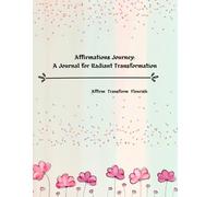 Affirmations Journey: A Journal for Radiant Transformation: Affirm Transform Flourish