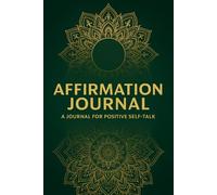 Affirmations Mandala Journal: Daily Positive Self-Talk & Mindset Growth: A Blank Lined Notebook for Daily Affirmations, Mindfulness, and Confidence