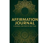 Affirmations Mandala Journal: Daily Positive Self-Talk & Mindset Growth: A Blank Lined Notebook for Daily Affirmations, Mindfulness, and Confidence