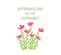 Affirmations of the Alphabet