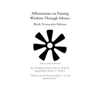 Affirmations On Passing Wisdom Through Silence: Black Vernacular Edition