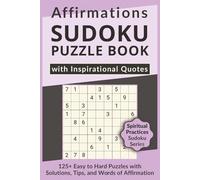 Affirmations Sudoku Puzzle Book with Inspirational Quotes, 125+ Easy to Hard Puzzles with Solutions, Tips, and Words of Affirmation: Sudoku with ... for Inner Growth, Self-Belief & Mindset