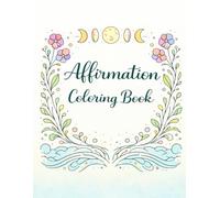 Affirmations to Color: Gentle Words for Healing, Confidence & Calm