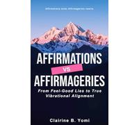 Affirmations Vs Affirmageries: From Feel-Good Lies to True Vibrational Alignment