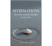 Affirmations- Why, When and How They Work (and Don’t Work)