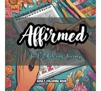 Affirmed: An A-Z Coloring Journey: A Journey of Affirmations, Empowerment, and Reflection