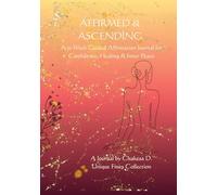 Affirmed & Ascending: A 52-W uided Affirmation Journal for Confidence, Healing & Inner Peace