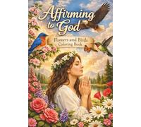 Affirming to God: Flowers and Birds Coloring Book