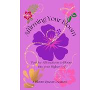 Affirming Your Bloom: Positive affirmations to bloom into your higher self