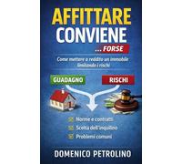 AFFITTARE CONVIENE … FORSE: Come mettere a reddito un immobile limitando i rischi