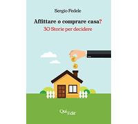 Affittare o comprare casa? 30 storie per decidere