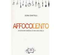Affocolento. Dissertazioni agrodolci di una cuoca ribelle