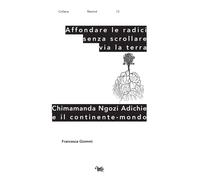 Affondare le radici senza scrollare via la terra. Chimamanda Ngozi Adichie...