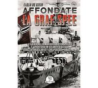 Affondate la Graf Spee. L'Ammiraglio Maximilian Von Spee e l'avventura in Atlantico della «corazzata tascabile» che portava il suo nome