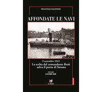 Affondate le navi. 9 settembre 1943. La scelta del comandante Roni salva il porto di Savona
