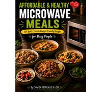 Affordable & Healthy Microwave Meals by LOVE: Quick, Easy & Budget-Friendly Recipes for Busy People and Everyday Cooking.