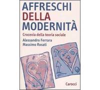 Affreschi della modernità. Crocevia della teoria sociale