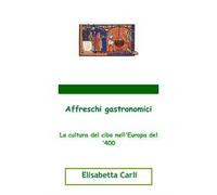 Affreschi gastronomici, la cultura del cibo nell'Europa del '400